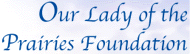 The Our Lady Of The Prairies Foundation