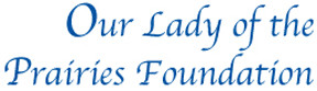 The Our Lady Of The Prairies Foundation